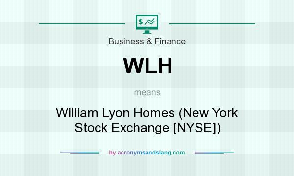 What does WLH mean? It stands for William Lyon Homes (New York Stock Exchange [NYSE])