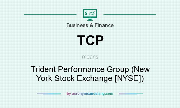 What does TCP mean? It stands for Trident Performance Group (New York Stock Exchange [NYSE])