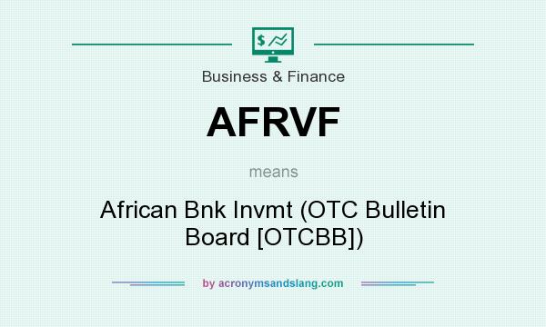 What does AFRVF mean? It stands for African Bnk Invmt (OTC Bulletin Board [OTCBB])