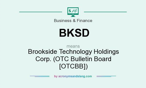 What does BKSD mean? It stands for Brookside Technology Holdings Corp. (OTC Bulletin Board [OTCBB])