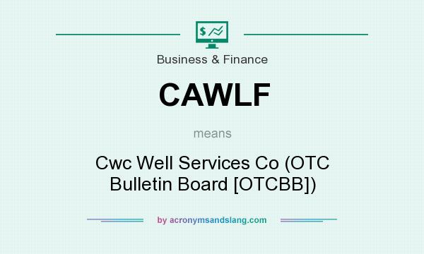 What does CAWLF mean? It stands for Cwc Well Services Co (OTC Bulletin Board [OTCBB])