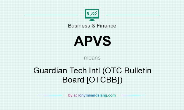 What does APVS mean? It stands for Guardian Tech Intl (OTC Bulletin Board [OTCBB])
