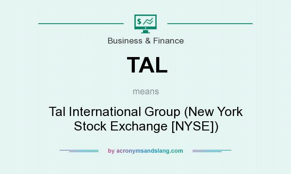 What does TAL mean? It stands for Tal International Group (New York Stock Exchange [NYSE])