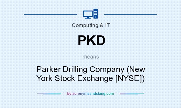 What does PKD mean? It stands for Parker Drilling Company (New York Stock Exchange [NYSE])