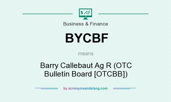 What does BYCBF mean? It stands for Barry Callebaut Ag R (OTC Bulletin Board [OTCBB])