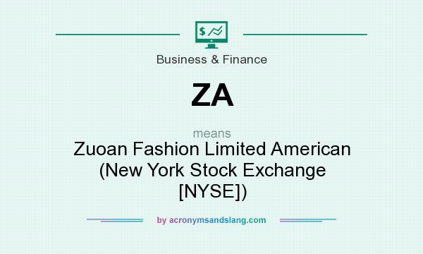 What does ZA mean? It stands for Zuoan Fashion Limited American (New York Stock Exchange [NYSE])