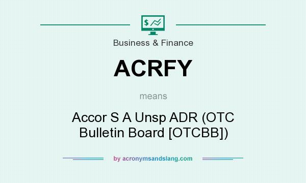What does ACRFY mean? It stands for Accor S A Unsp ADR (OTC Bulletin Board [OTCBB])