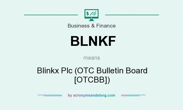 What does BLNKF mean? It stands for Blinkx Plc (OTC Bulletin Board [OTCBB])