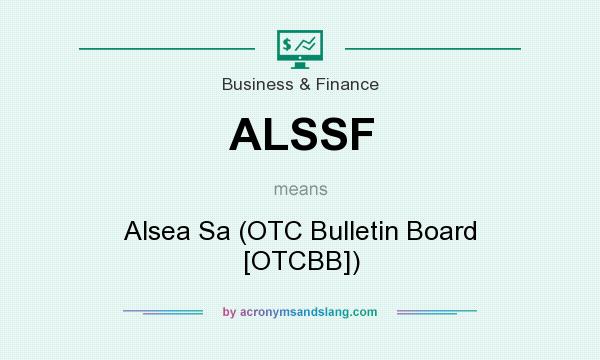 What does ALSSF mean? It stands for Alsea Sa (OTC Bulletin Board [OTCBB])