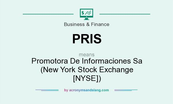 What does PRIS mean? It stands for Promotora De Informaciones Sa (New York Stock Exchange [NYSE])
