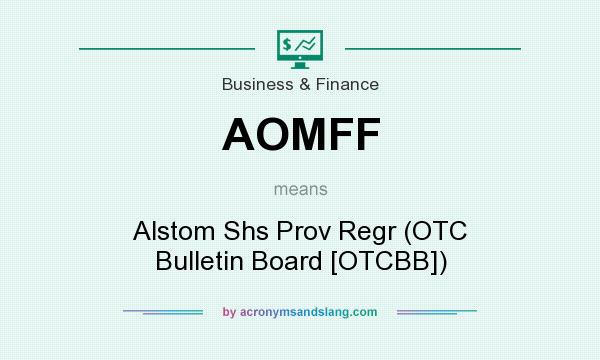 What does AOMFF mean? It stands for Alstom Shs Prov Regr (OTC Bulletin Board [OTCBB])