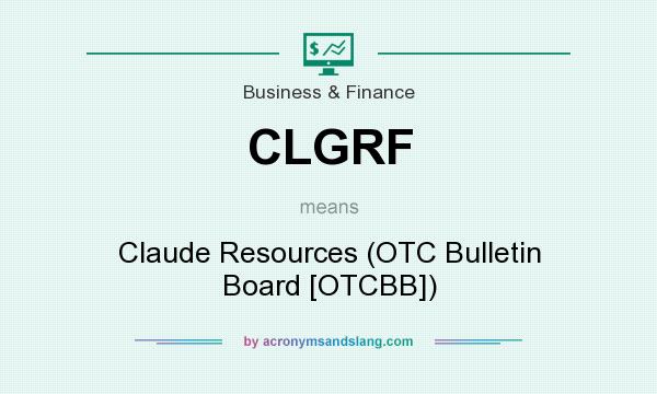 What does CLGRF mean? It stands for Claude Resources (OTC Bulletin Board [OTCBB])