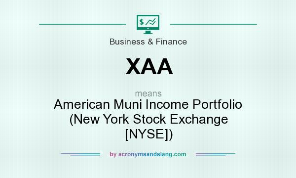 What does XAA mean? It stands for American Muni Income Portfolio (New York Stock Exchange [NYSE])