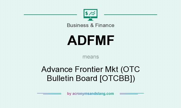 What does ADFMF mean? It stands for Advance Frontier Mkt (OTC Bulletin Board [OTCBB])