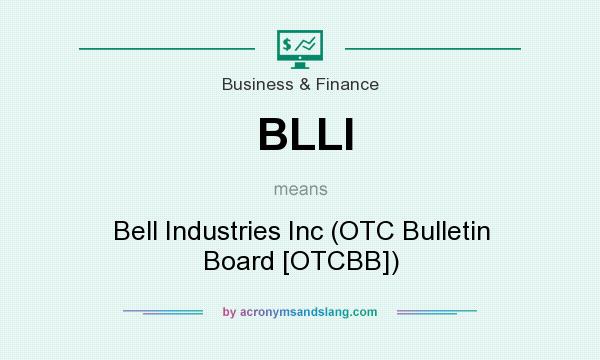What does BLLI mean? It stands for Bell Industries Inc (OTC Bulletin Board [OTCBB])