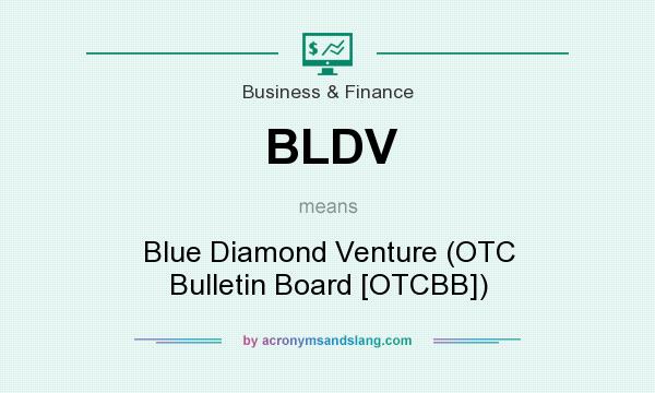 What does BLDV mean? It stands for Blue Diamond Venture (OTC Bulletin Board [OTCBB])