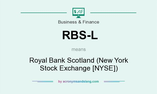 What does RBS-L mean? It stands for Royal Bank Scotland (New York Stock Exchange [NYSE])
