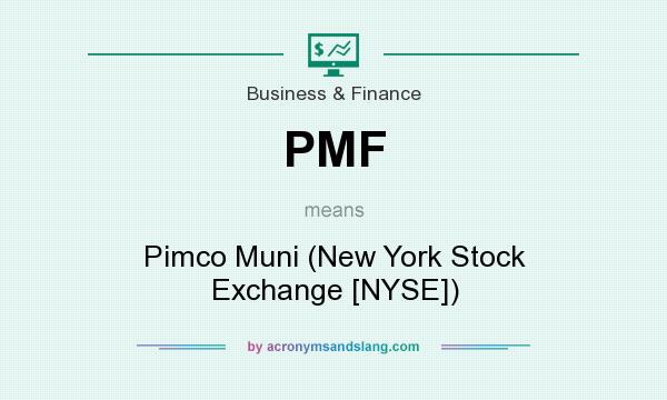 What does PMF mean? It stands for Pimco Muni (New York Stock Exchange [NYSE])