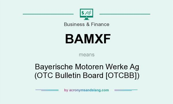 What does BAMXF mean? It stands for Bayerische Motoren Werke Ag (OTC Bulletin Board [OTCBB])