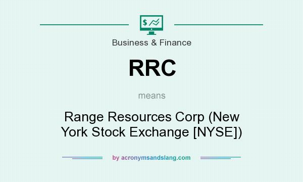 What does RRC mean? It stands for Range Resources Corp (New York Stock Exchange [NYSE])