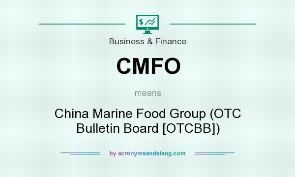 What does CMFO mean? It stands for China Marine Food Group (OTC Bulletin Board [OTCBB])