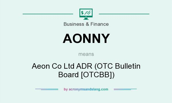 What does AONNY mean? It stands for Aeon Co Ltd ADR (OTC Bulletin Board [OTCBB])