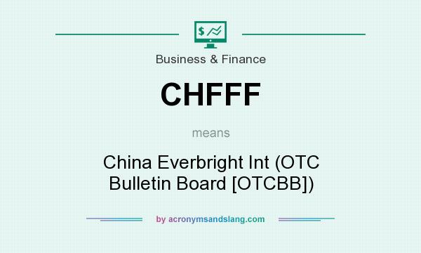 What does CHFFF mean? It stands for China Everbright Int (OTC Bulletin Board [OTCBB])