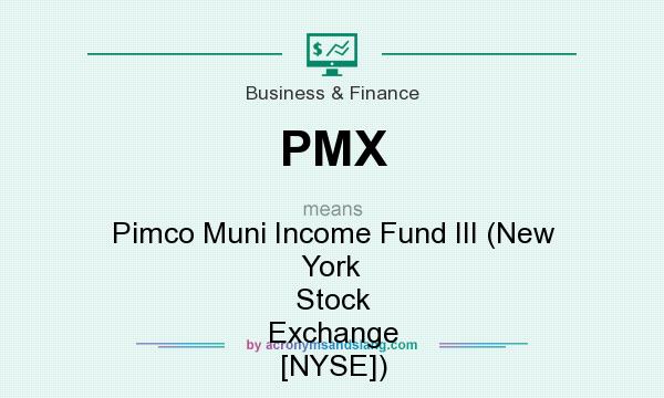 What does PMX mean? It stands for Pimco Muni Income Fund III (New York Stock Exchange [NYSE])
