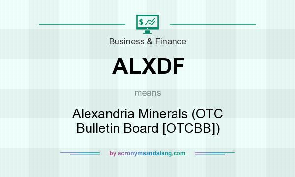 What does ALXDF mean? It stands for Alexandria Minerals (OTC Bulletin Board [OTCBB])