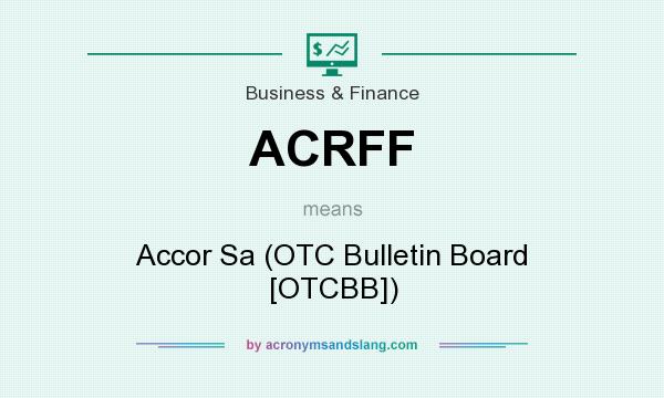What does ACRFF mean? It stands for Accor Sa (OTC Bulletin Board [OTCBB])