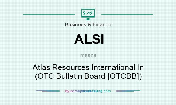 What does ALSI mean? It stands for Atlas Resources International In (OTC Bulletin Board [OTCBB])