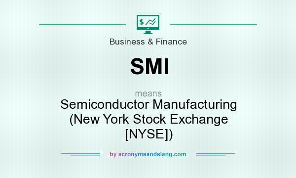 What does SMI mean? It stands for Semiconductor Manufacturing (New York Stock Exchange [NYSE])