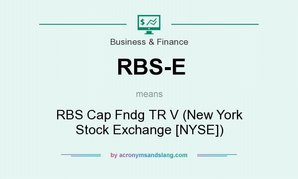 What does RBS-E mean? It stands for RBS Cap Fndg TR V (New York Stock Exchange [NYSE])