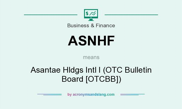 What does ASNHF mean? It stands for Asantae Hldgs Intl I (OTC Bulletin Board [OTCBB])