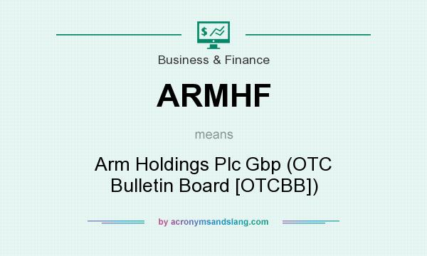 What does ARMHF mean? It stands for Arm Holdings Plc Gbp (OTC Bulletin Board [OTCBB])