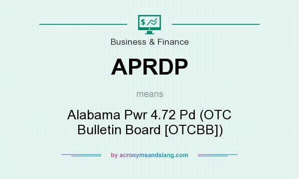 What does APRDP mean? It stands for Alabama Pwr 4.72 Pd (OTC Bulletin Board [OTCBB])