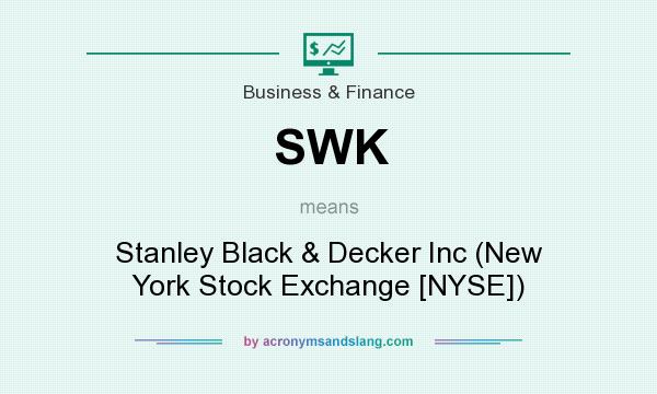 What does SWK mean? It stands for Stanley Black & Decker Inc (New York Stock Exchange [NYSE])