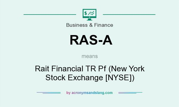 What does RAS-A mean? It stands for Rait Financial TR Pf (New York Stock Exchange [NYSE])