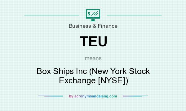 What does TEU mean? It stands for Box Ships Inc (New York Stock Exchange [NYSE])
