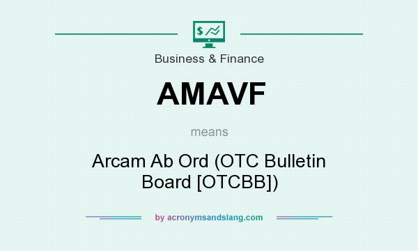 What does AMAVF mean? It stands for Arcam Ab Ord (OTC Bulletin Board [OTCBB])