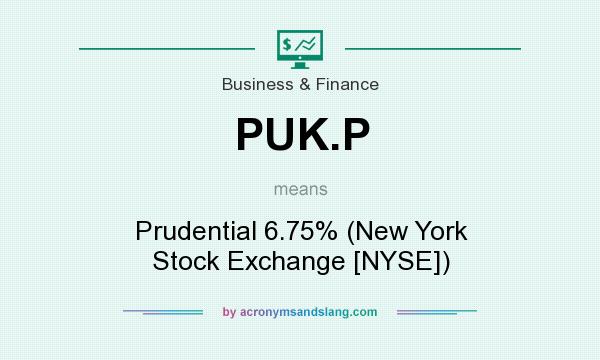 What does PUK.P mean? It stands for Prudential 6.75% (New York Stock Exchange [NYSE])