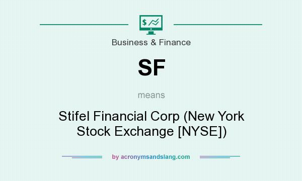 What does SF mean? It stands for Stifel Financial Corp (New York Stock Exchange [NYSE])