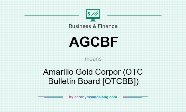 What does AGCBF mean? It stands for Amarillo Gold Corpor (OTC Bulletin Board [OTCBB])