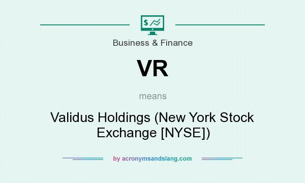 What does VR mean? It stands for Validus Holdings (New York Stock Exchange [NYSE])