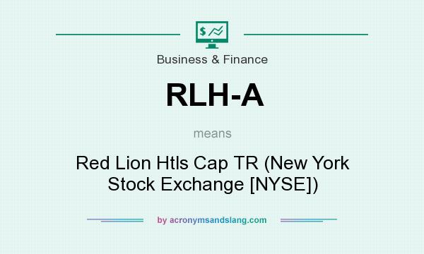 What does RLH-A mean? It stands for Red Lion Htls Cap TR (New York Stock Exchange [NYSE])