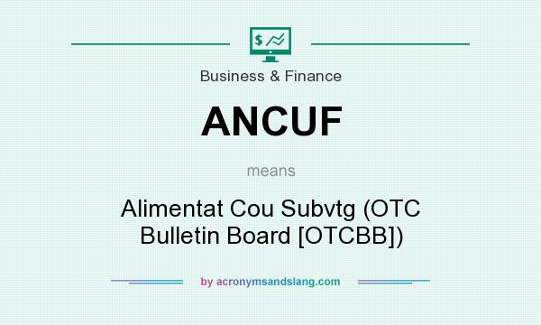 What does ANCUF mean? It stands for Alimentat Cou Subvtg (OTC Bulletin Board [OTCBB])