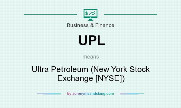 What does UPL mean? It stands for Ultra Petroleum (New York Stock Exchange [NYSE])