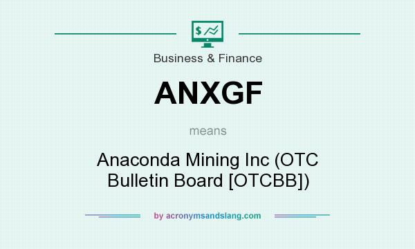 What does ANXGF mean? It stands for Anaconda Mining Inc (OTC Bulletin Board [OTCBB])