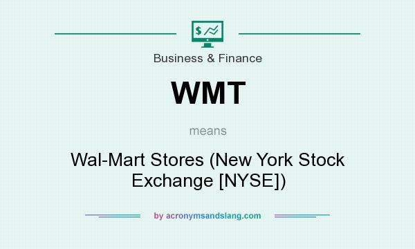 What does WMT mean? It stands for Wal-Mart Stores (New York Stock Exchange [NYSE])