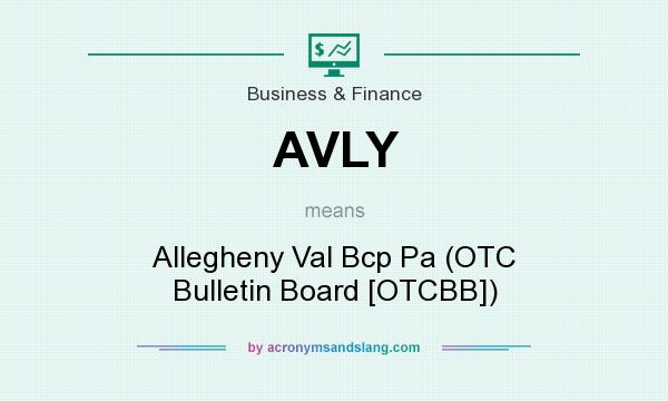 What does AVLY mean? It stands for Allegheny Val Bcp Pa (OTC Bulletin Board [OTCBB])